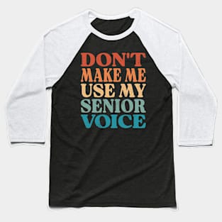 Don't Make Me Use My Senior Voice Baseball T-Shirt